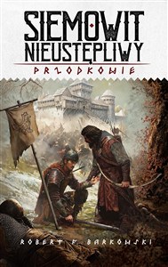 Obrazek Siemowit Nieustępliwy Cykl Przodkowie Tom 3