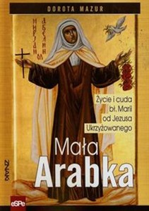Obrazek Mała Arabka Życie i cuda bł. Marii od Jezusa ukrzyżowanego