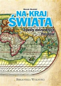 Obrazek Na kraj Świata Żywoty niezwykłych Polaków