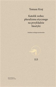 Obrazek Katolik wobec pluralizmu etycznego na przykładzie bioetyki Studium teologicznomoralne