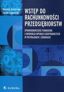 Obrazek Wstęp do rachunkowości przedsiębiorstw Sprawozdawczość finansowa i ewidencja operacji gospodarczych w przykładach i zadaniach
