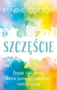 Picture of Szczęście Proste ćwiczenia, które pomogą odnaleźć radość życia
