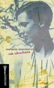 Polska książka : Tak ukocha... - Melania Mazzucco