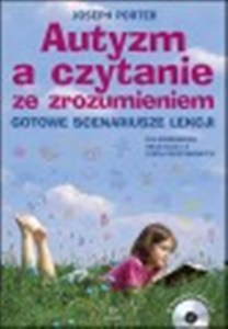 Obrazek Autyzm a czytanie ze zrozumieniem + CD Gotowe scenariusze lekcji dla przedszkoli oraz klas 1-3 szkół podstawowych