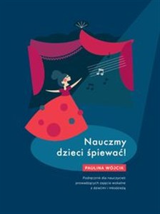 Obrazek Nauczmy dzieci śpiewać Podręcznik dla nauczycieli prowadzących zajęcia wokalne z dziećmi i młodzieżą