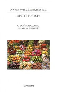 Obrazek Apetyt turysty. O doświadczaniu świata w podróży