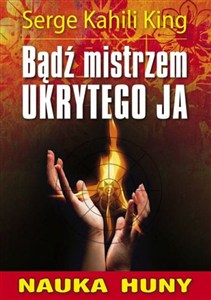 Obrazek Bądź mistrzem ukrytego ja Przewodnik po metodach huny