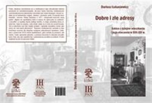 Obrazek Dobre i złe adresy Szkice z dziejów mieszkania i jego otoczenia w XVII-XXI w.