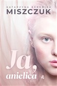 Ja, anieli... - Berenika Miszczuk Katarzyna -  books from Poland