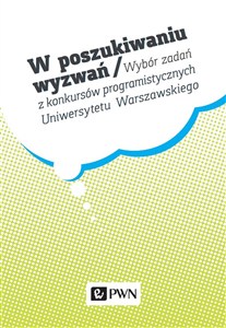 Obrazek W poszukiwaniu wyzwań Wybór zadań z konkursów programistycznych Uniwersytetu Warszawskiego