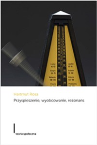 Picture of Przyspieszenie wyobcowanie rezonans Projekt krytycznej teorii późnonowoczesnej czasowości