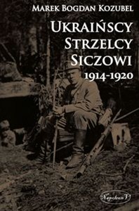 Obrazek Ukraińscy Strzelcy Siczowi 1914-1920