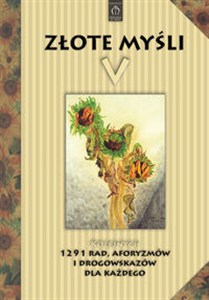 Obrazek Złote myśli V Kolejnych 1291 rad, aforyzmów i drogowskazów dla każdego