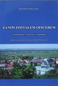 Obrazek Zanim zostałem oficerem Wspomnienia z Pińczowa i Grudziądza