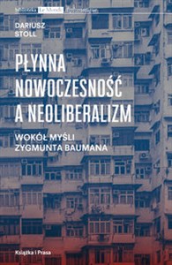 Obrazek Płynna nowoczesność a neoliberalizm Wokół myśli Zygmunta Baumana