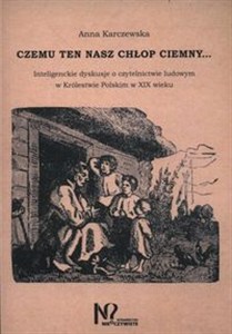 Obrazek Czemu ten nasz chłop ciemny… Inteligenckie dyskusje o czytelnictwie ludowym w Królestwie Polskim w XIX wieku