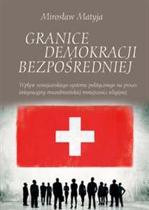 Obrazek Granice demokracji bezpośredniej Wpływ szwajcarskiego systemu politycznego na proces integracyjny muzułmańskiej mniejszości religijnej