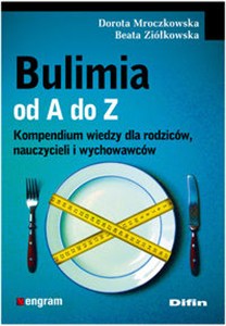 Obrazek Bulimia od A do Z Kompendium wiedzy dla rodziców, nauczycieli i wychowawców