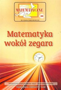 Obrazek Miniatury matematyczne 24 Matematyka wokół zegara Szkoła podstawowa