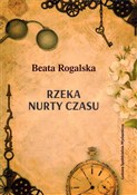 Zobacz : Rzeka nurt... - Beata Rogalska
