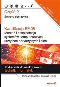 Picture of Kwalifikacja EE.08. Montaż i eksploatacja systemów komputerowych urządzeń peryferyjnych i sieci Część 2 Systemy operacyjne Podręcznik do nauki zawodu technik informatyk.  eBook