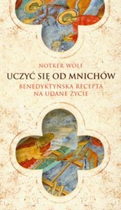 Obrazek Uczyć się od mnichów Benedyktyńska recepta na udane życie