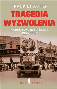 Obrazek Tragedia wyzwolenia Historia rewolucji chińskiej 1945-1957