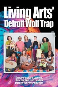 Obrazek Living Arts' Detroit Wolf Trap Empowering Early Learners, their Teachers, and Families through the Performing Arts