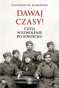 Obrazek Dawaj czasy! Czyli wyzwolenie po sowiecku
