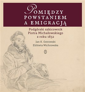 Obrazek Pomiędzy powstaniem a emigracją Podgórski szkicownik Piotra Michałowskiego z roku 1832