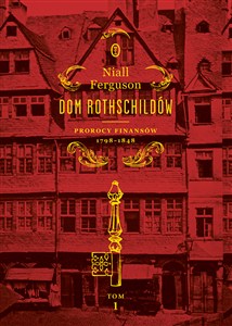 Obrazek Dom Rothschildów Tom 1 Prorocy finansów 1798-1848
