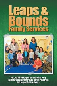 Obrazek Leaps & Bounds Family Services Successful strategies for improving early learning through home visits, parent resources and play-and-learn groups
