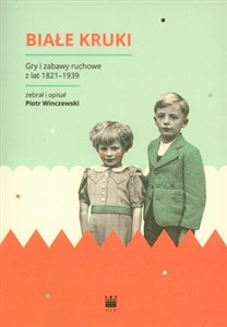Obrazek Białe Kruki Gry i zabawy ruchowe z lat 1821-1939
