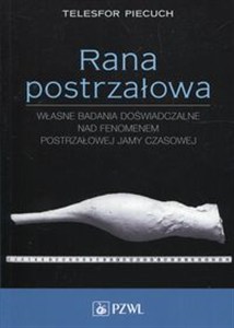 Obrazek Rana postrzałowa Własne badania doświadczalne nad fenomenem postrzałowej jamy czasowej