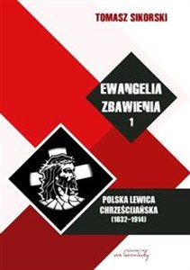 Obrazek Ewangelia zbawienia Tom 1 Polska lewica chrześcijańska (1832-1914)
