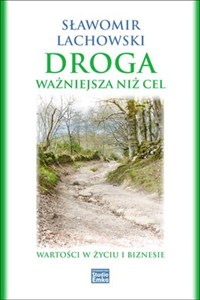 Obrazek Droga ważniejsza niż cel Wartości w życiu i biznesie