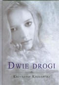Zobacz : Dwie drogi... - Krzysztof Kozłowski