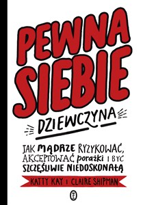 Obrazek Pewna siebie dziewczyna Jak mądrze ryzykować, akceptować porażki i być szczęśliwie niedoskonałą