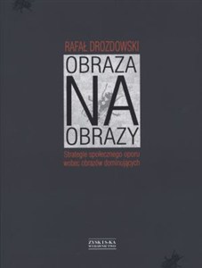 Obrazek Obraza na obrazy Strategie społecznego oporu wobec obrazów dominujących