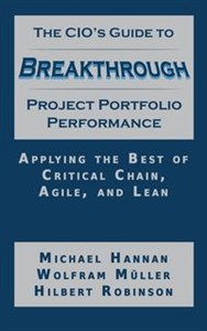 Obrazek The CIO's Guide to Breakthrough Project Portfolio Performance Applying the Best of Critical Chain, Agile, and Lean