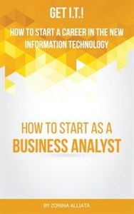Obrazek Get I.T.! How to Start a Career in the New Information Technology How to Start as a Business Analyst