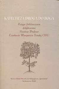 Obrazek Katecheza drogą do Boga Księga Jubileuszowa dedykowana Siostrze Profesor Czesławie Margaricie Sondej