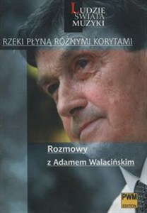 Obrazek Rzeki płyną różnymi korytami Rozmowy z Adamem Walacińskim