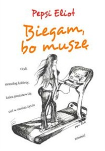 Obrazek Biegam, bo muszę czyli monolog kobiety, która postanowiła coś w swoim życiu zmienić