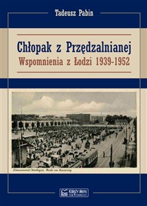 Obrazek Chłopak z Przędzalnianej Wspomnienia z Łodzi 1939-1952