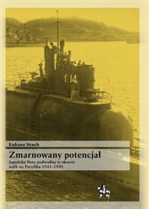 Picture of Zmarnowany potencjał Japońska flota podwodna w okresie walk na Pacyfiku 1941-1945