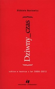 Picture of Dziwny czas Szkice o teatrze z lat 2000-2012