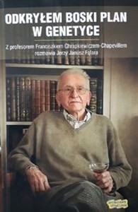 Obrazek Odkryłem boski plan w genetyce Z profesorem Franciszkiem Chrapkiewiczem-Chapevillem rozmawia Jerzy Fąfara
