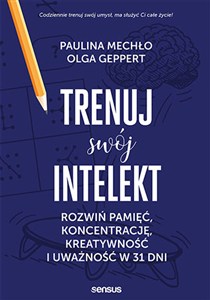 Obrazek Trenuj swój intelekt Rozwiń pamięć, koncentrację, kreatywność i uważność w 31 dni