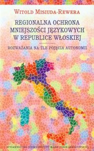 Obrazek Regionalna ochrona mniejszości językowej w Republice Włoskiej Rozważania na tle pojęcia autonomii